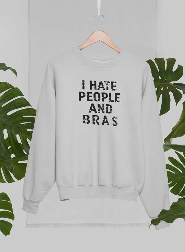 I Hate People And Bras Sweat Shirt featuring a humorous design, made from soft cotton/poly fleece blend, perfect for casual wear.