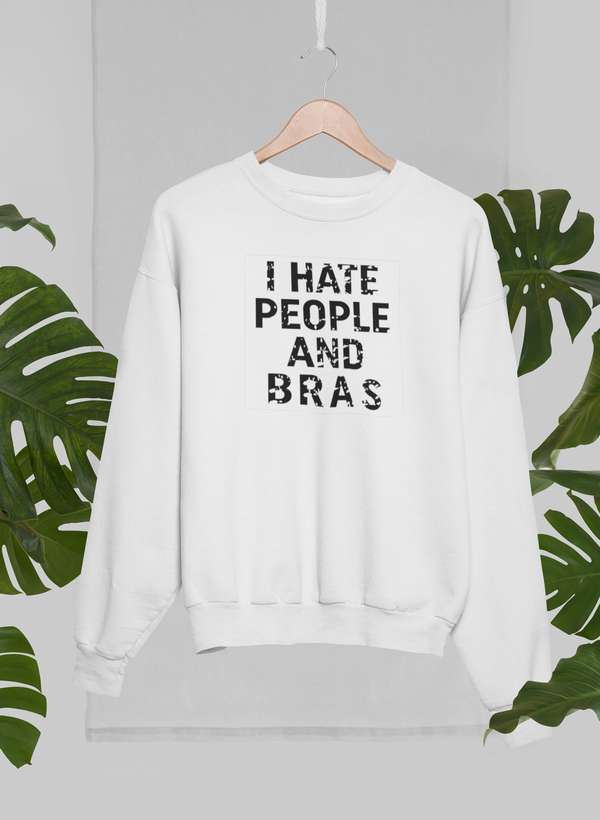 I Hate People And Bras Sweat Shirt featuring a humorous design, made from soft cotton/poly fleece blend, perfect for casual wear.