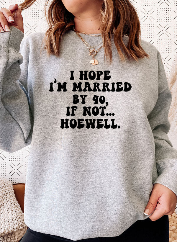 I Hope I'm Married By 40 Sweatshirt in a cozy cotton/poly fleece blend, featuring adjustable banded cuffs and a unique design.