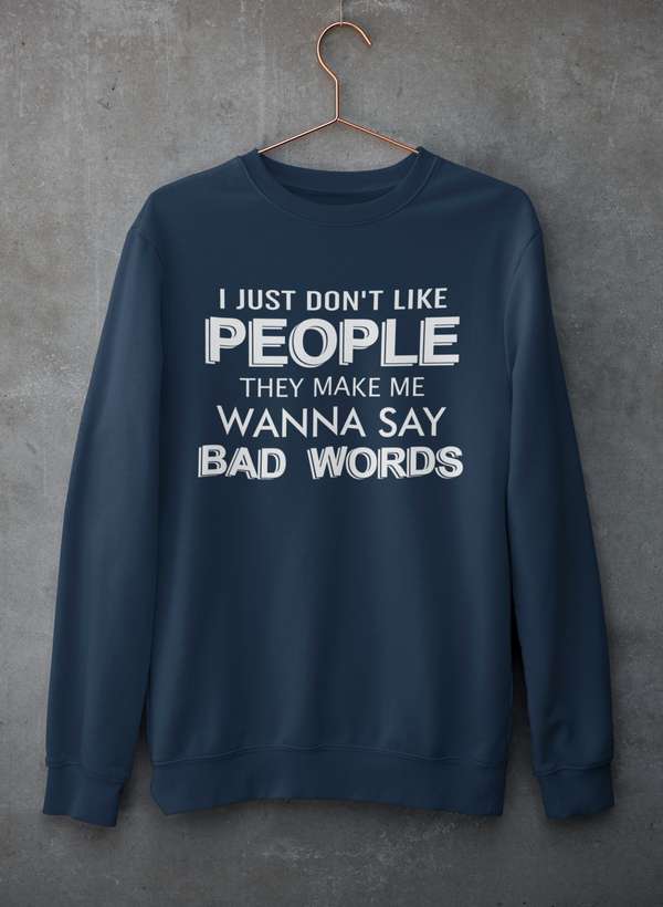 I Just Don't Like People Sweat Shirt featuring a unique design by top artists, made from cozy cotton/poly fleece blend.