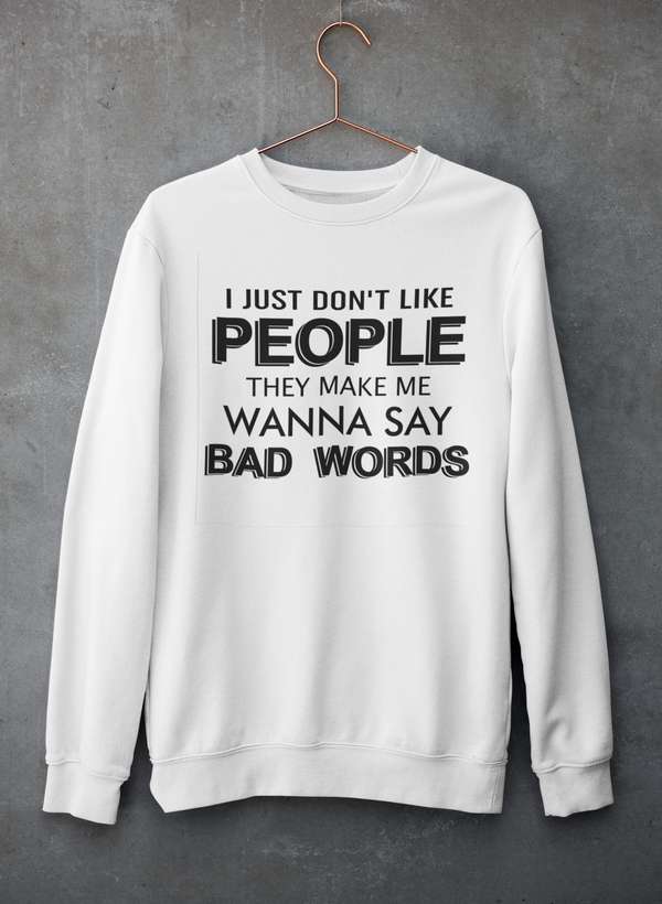 I Just Don't Like People Sweat Shirt featuring a unique design by top artists, made from cozy cotton/poly fleece blend.
