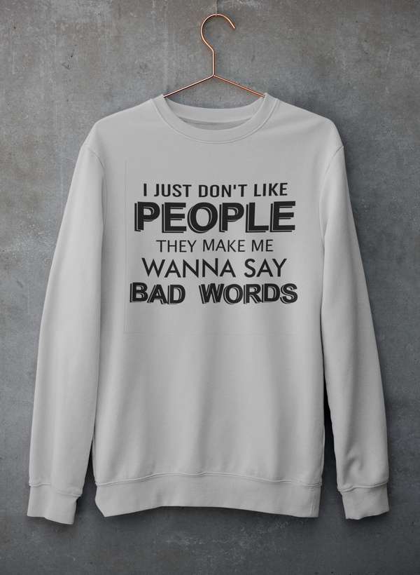 I Just Don't Like People Sweat Shirt featuring a unique design by top artists, made from cozy cotton/poly fleece blend.