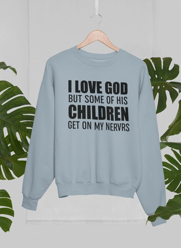 A cozy sweatshirt featuring the phrase 'I Love God But Some Of His Children Get On My Nerves', showcasing a humorous design.