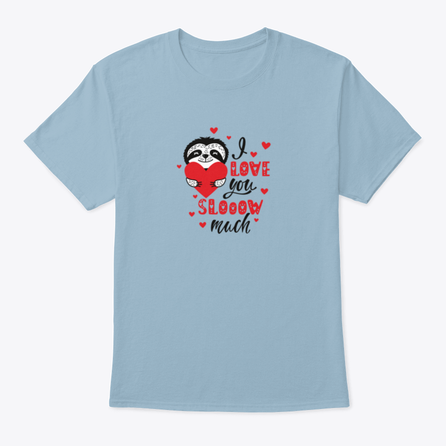 A cute sloth holding a heart with the text 'I Love You Slow Much' on a soft cotton t-shirt.