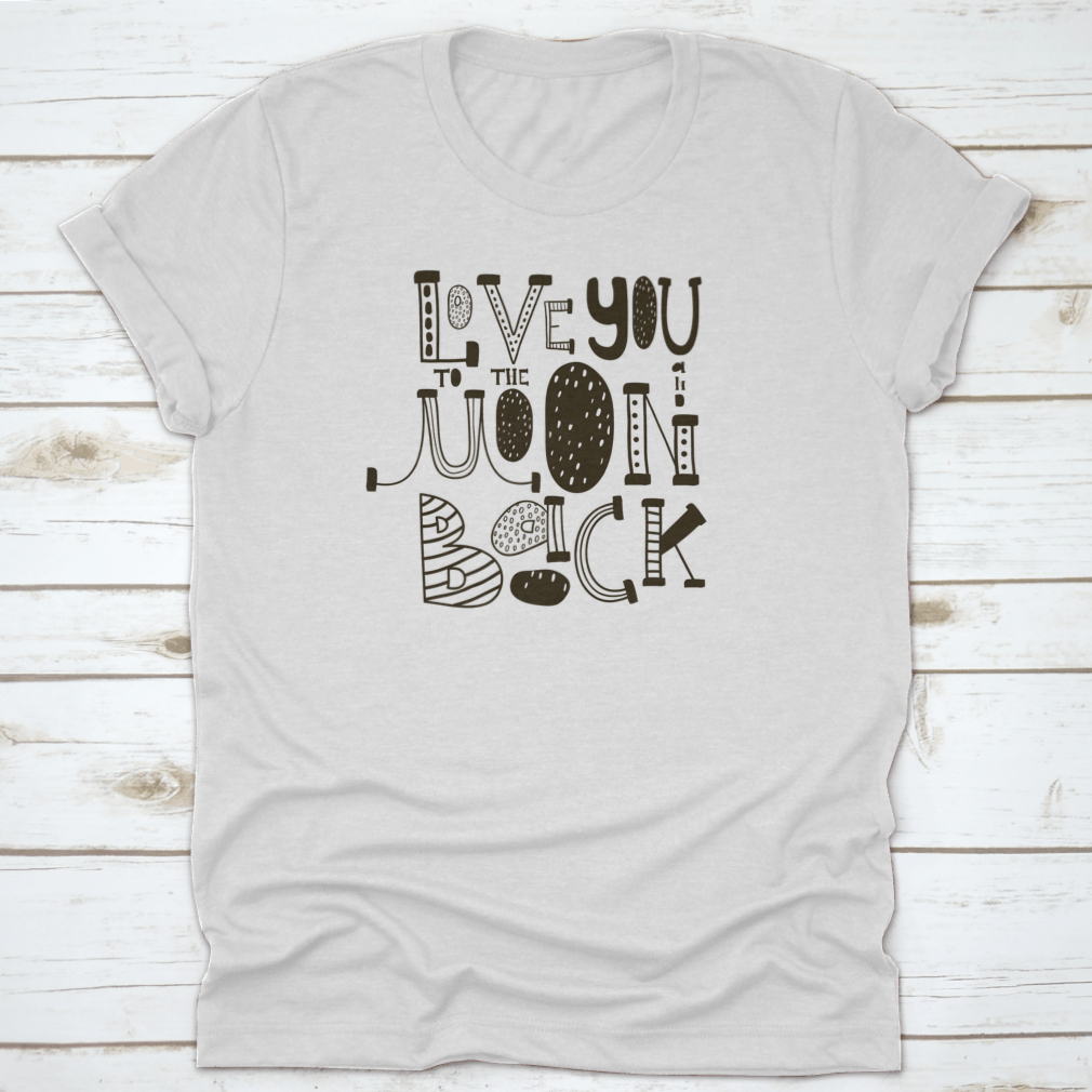 I Love You To The Moon And Back shirt design featuring a heartfelt message, crafted from soft cotton fabric, suitable for family and friends.