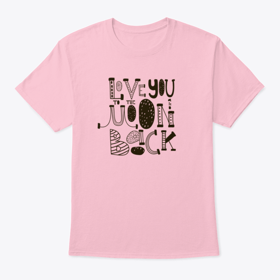 I Love You To The Moon And Back shirt design featuring a heartfelt message, crafted from soft cotton fabric, suitable for family and friends.