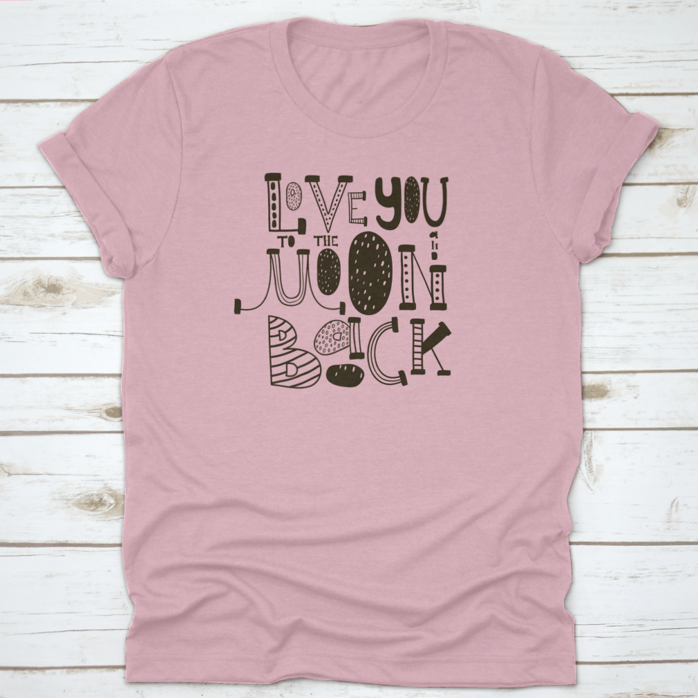 I Love You To The Moon And Back shirt design featuring a heartfelt message, crafted from soft cotton fabric, suitable for family and friends.