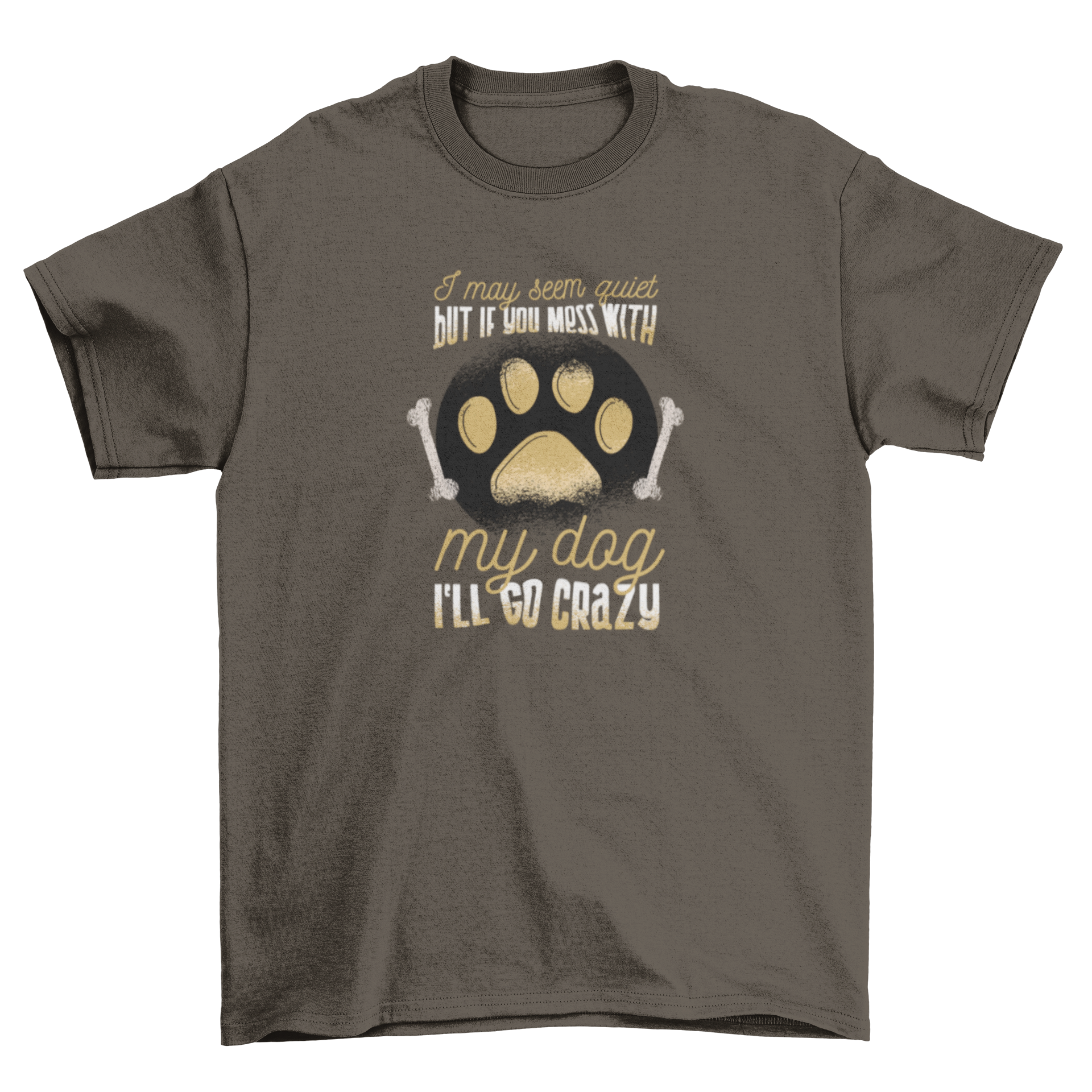 Dog owner t-shirt with paw print and bones design, featuring the caption 'I may seem quiet but if you mess with my dog I'll go crazy'.