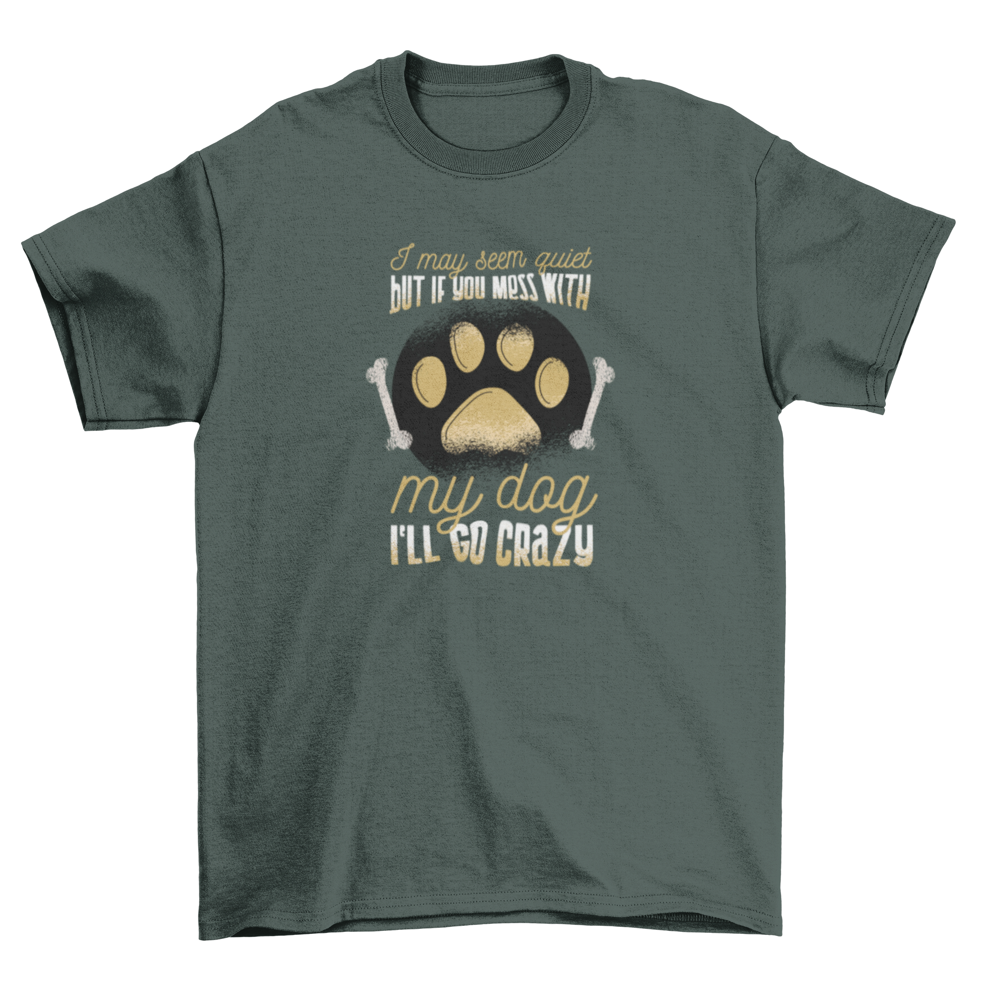 Dog owner t-shirt with paw print and bones design, featuring the caption 'I may seem quiet but if you mess with my dog I'll go crazy'.
