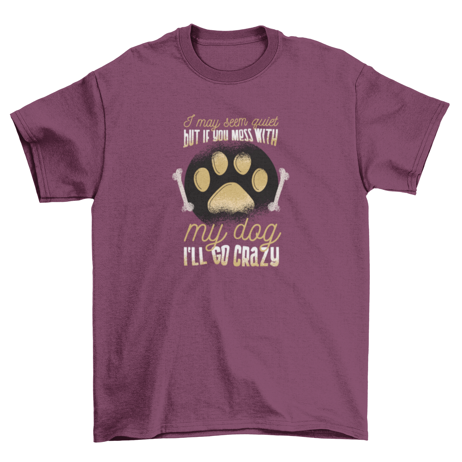 Dog owner t-shirt with paw print and bones design, featuring the caption 'I may seem quiet but if you mess with my dog I'll go crazy'.