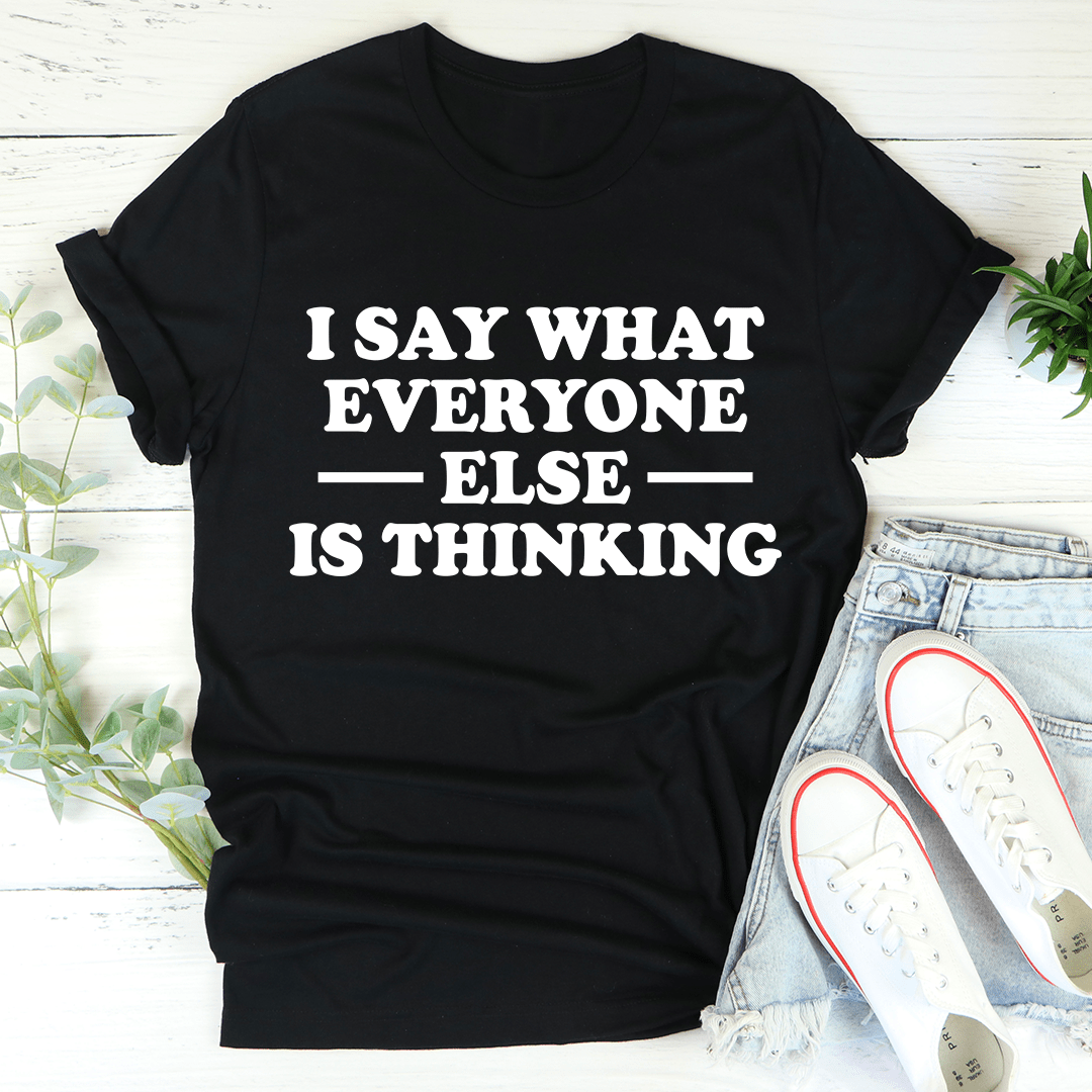 I Say What Everyone Else Is Thinking T-Shirt displayed on a mannequin, showcasing its soft cotton fabric and humorous print.