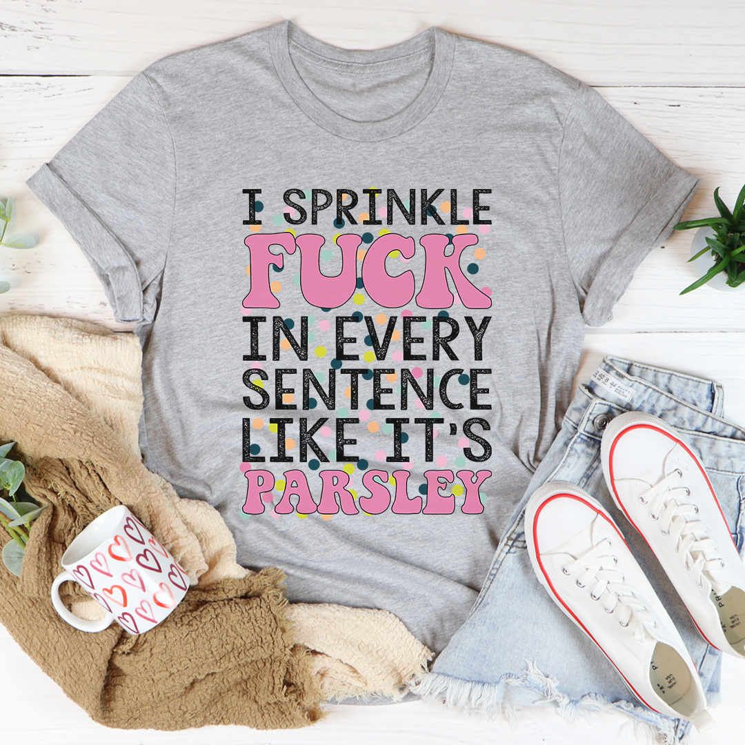 I Sprinkle The F-Bomb In Every Sentence T-Shirt displayed on a mannequin, showcasing its soft cotton fabric and humorous print.