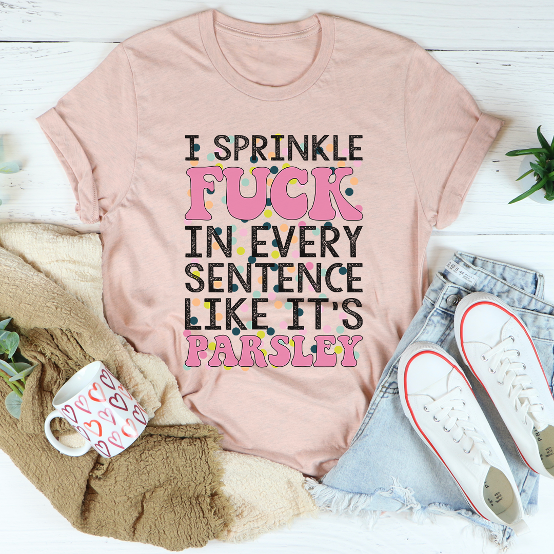 I Sprinkle The F-Bomb In Every Sentence T-Shirt displayed on a mannequin, showcasing its soft cotton fabric and humorous print.