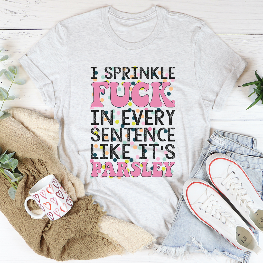 I Sprinkle The F-Bomb In Every Sentence T-Shirt displayed on a mannequin, showcasing its soft cotton fabric and humorous print.