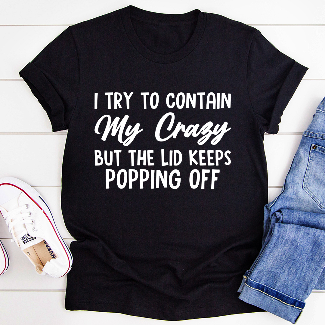 I Tried To Contain My Crazy T-Shirt displayed on a mannequin, showcasing its soft fabric and double-stitched neckline.