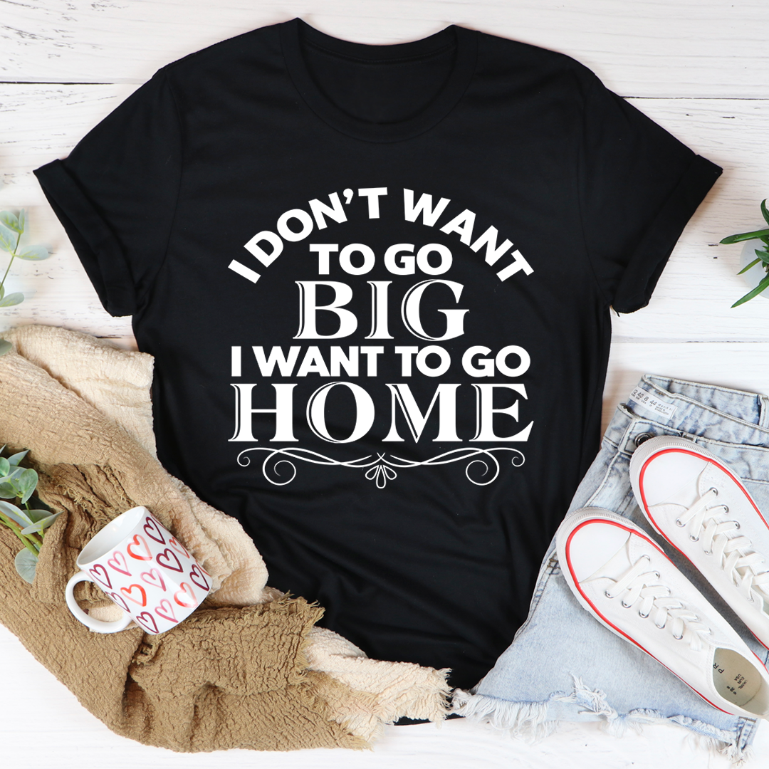 I Want To Go Home T-Shirt made from soft ring-spun cotton, featuring double stitching for durability, available in various sizes.
