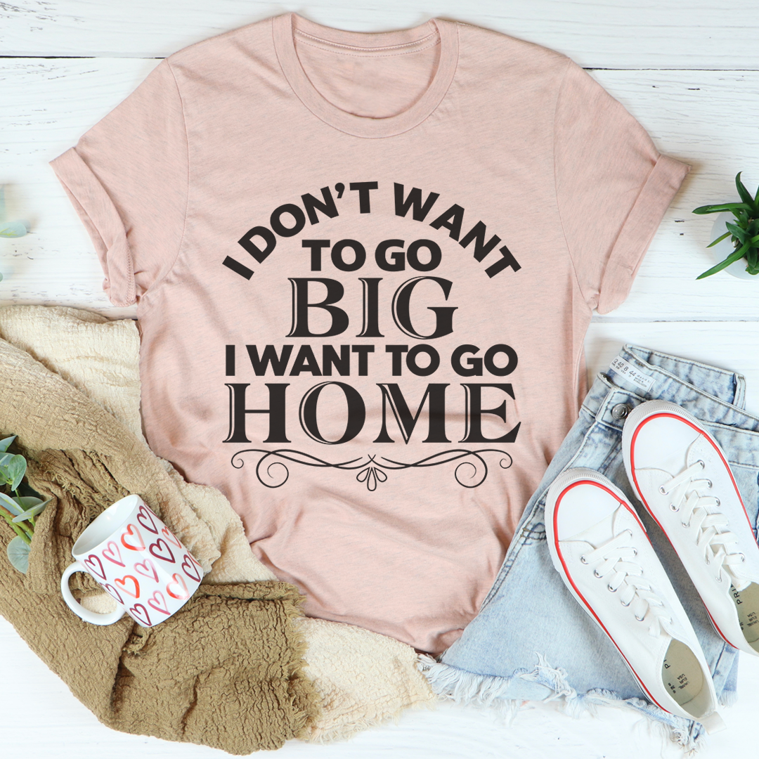 I Want To Go Home T-Shirt made from soft ring-spun cotton, featuring double stitching for durability, available in various sizes.