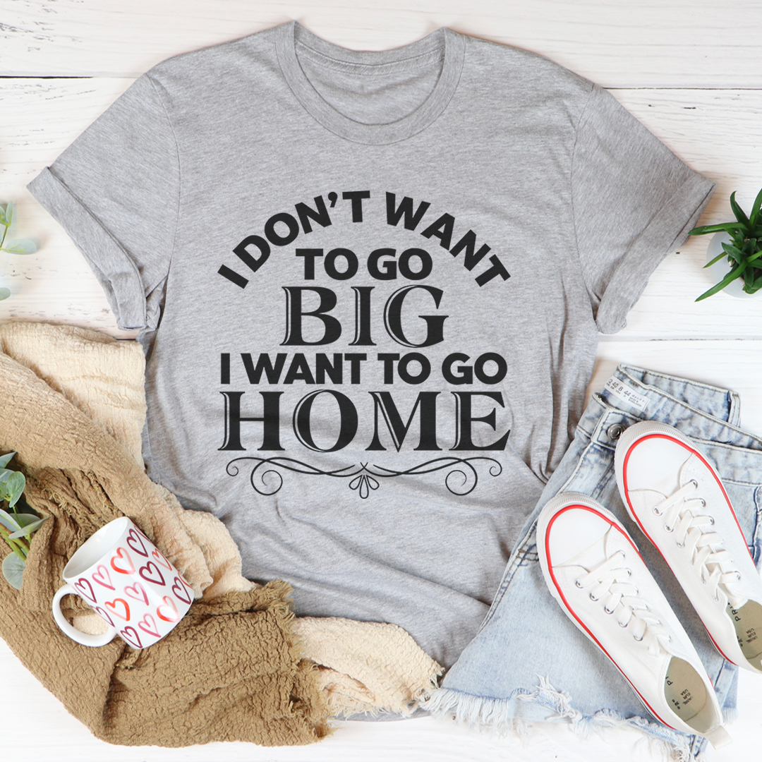 I Want To Go Home T-Shirt made from soft ring-spun cotton, featuring double stitching for durability, available in various sizes.