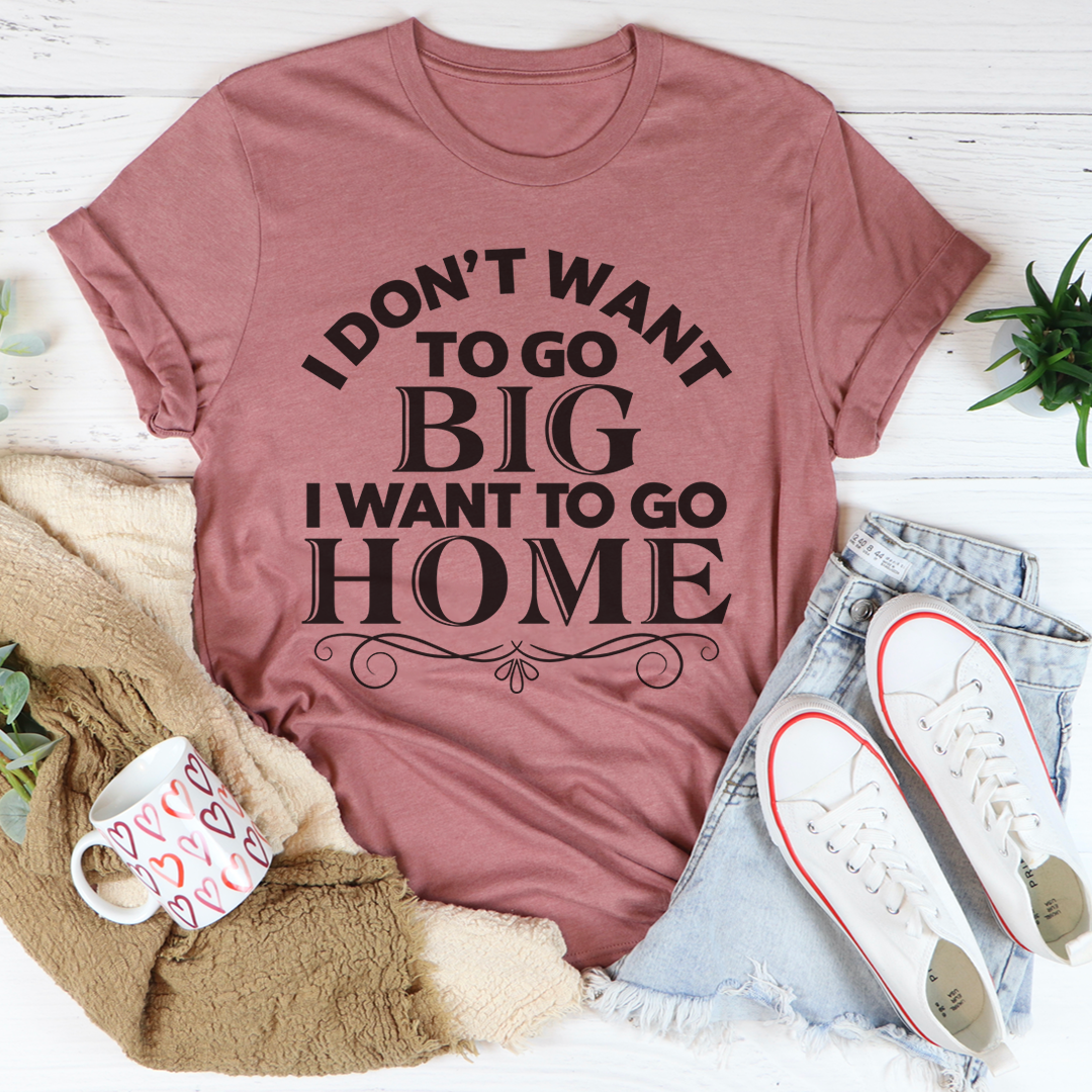I Want To Go Home T-Shirt made from soft ring-spun cotton, featuring double stitching for durability, available in various sizes.
