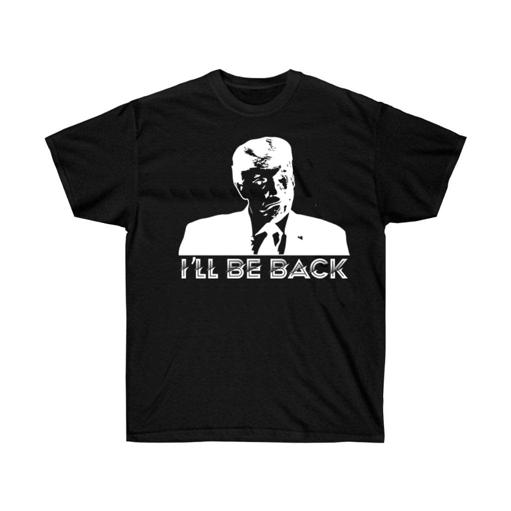 I Will Be Back Trump Election T-Shirt made of soft cotton with a bold vinyl print, designed for unisex wear.
