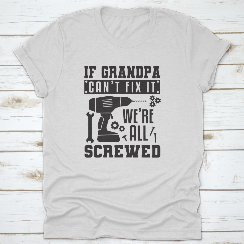 A humorous t-shirt featuring the phrase 'If Grandpa Can't Fix It', showcasing a classic fit and made from soft cotton fabric.