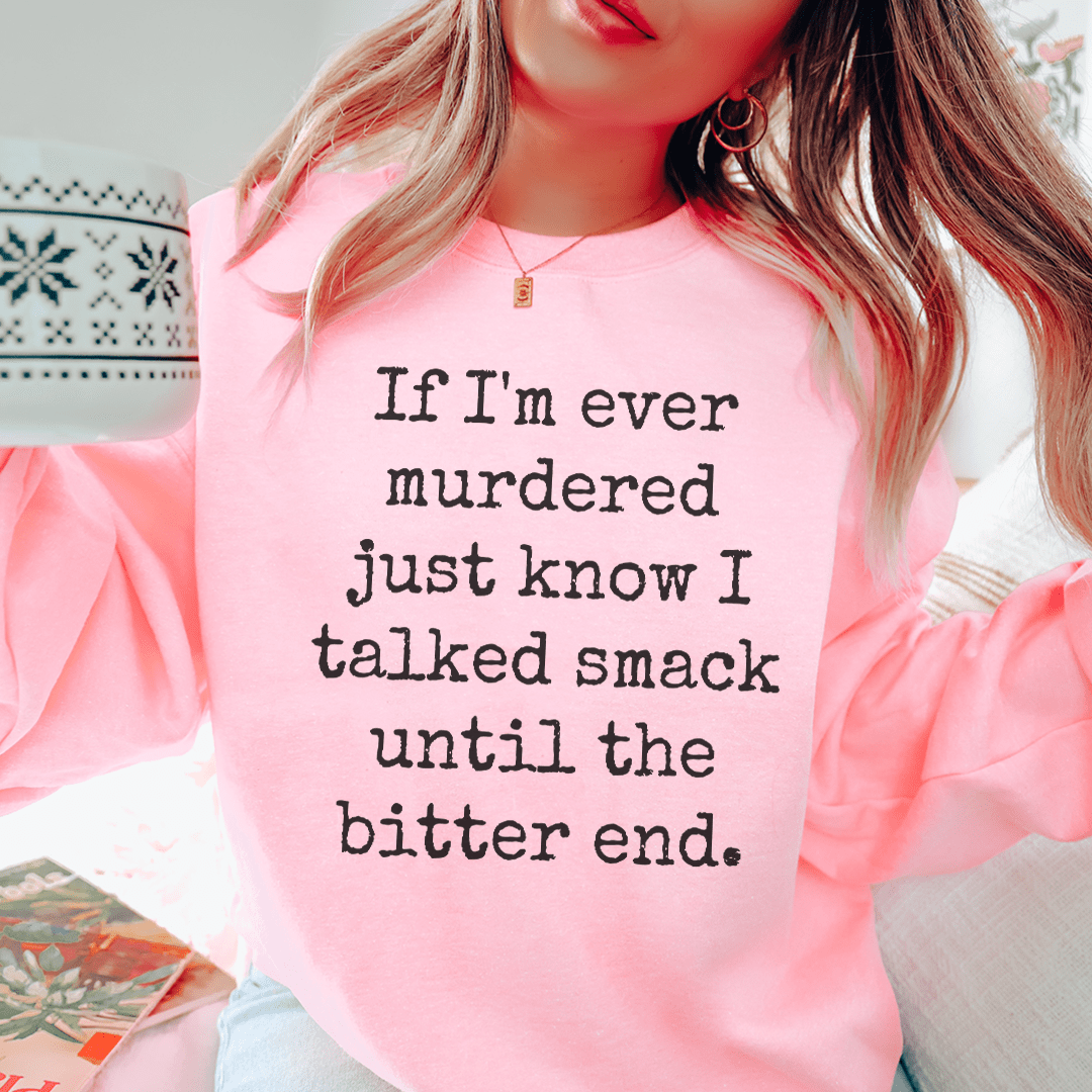 A cozy hoodie featuring the phrase 'If I'm Ever Murdered Just Know I Talked Smack Until', designed by top artists, showcasing a stylish and humorous design.