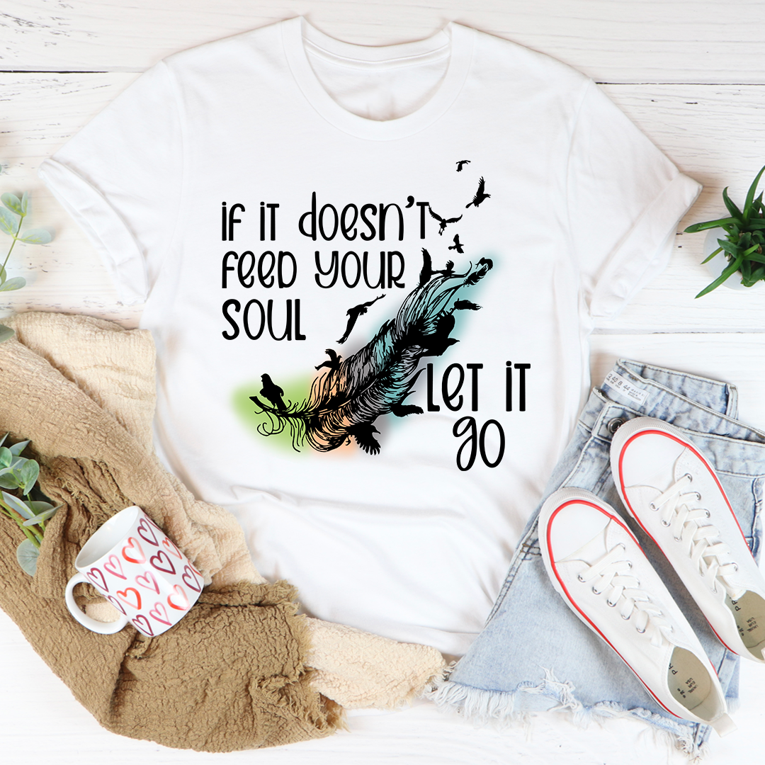 If It Doesn't Feed Your Soul T-Shirt in various colors, showcasing its soft fabric and durable stitching.