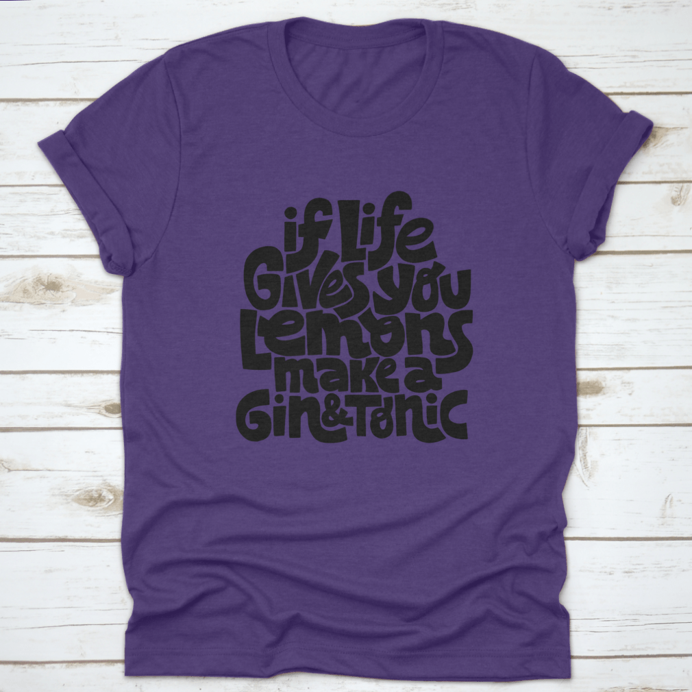 A comfortable cotton t-shirt featuring the phrase 'If Life Gives You Lemons Make A Gin And Tonic' in a stylish font.