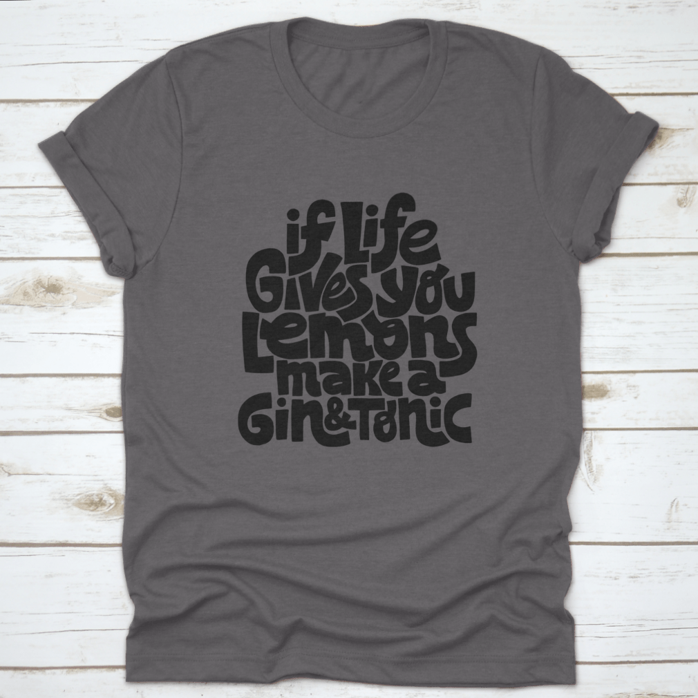 A comfortable cotton t-shirt featuring the phrase 'If Life Gives You Lemons Make A Gin And Tonic' in a stylish font.
