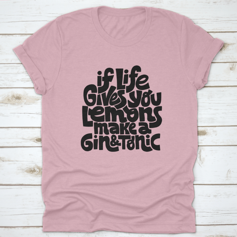 A comfortable cotton t-shirt featuring the phrase 'If Life Gives You Lemons Make A Gin And Tonic' in a stylish font.
