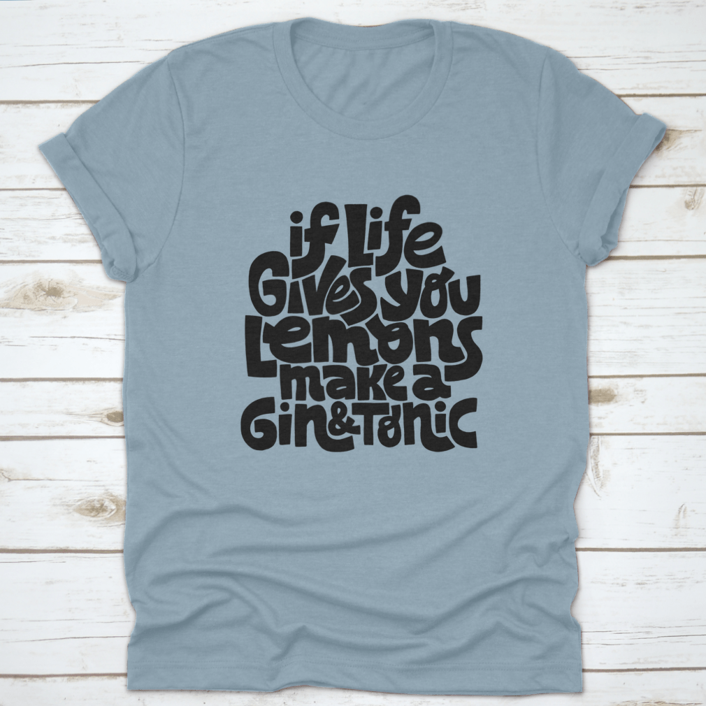 A comfortable cotton t-shirt featuring the phrase 'If Life Gives You Lemons Make A Gin And Tonic' in a stylish font.