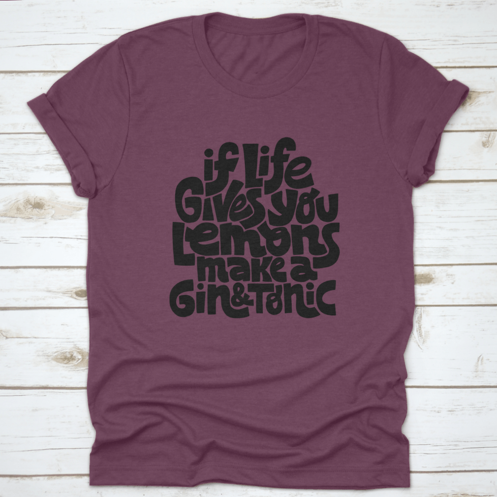 A comfortable cotton t-shirt featuring the phrase 'If Life Gives You Lemons Make A Gin And Tonic' in a stylish font.