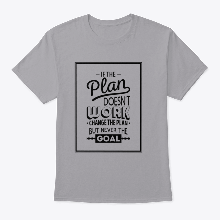 Motivational t-shirt featuring the quote 'If The Plan Does Not Work, Change The Plan, But Never The Goal', made from 100% cotton.