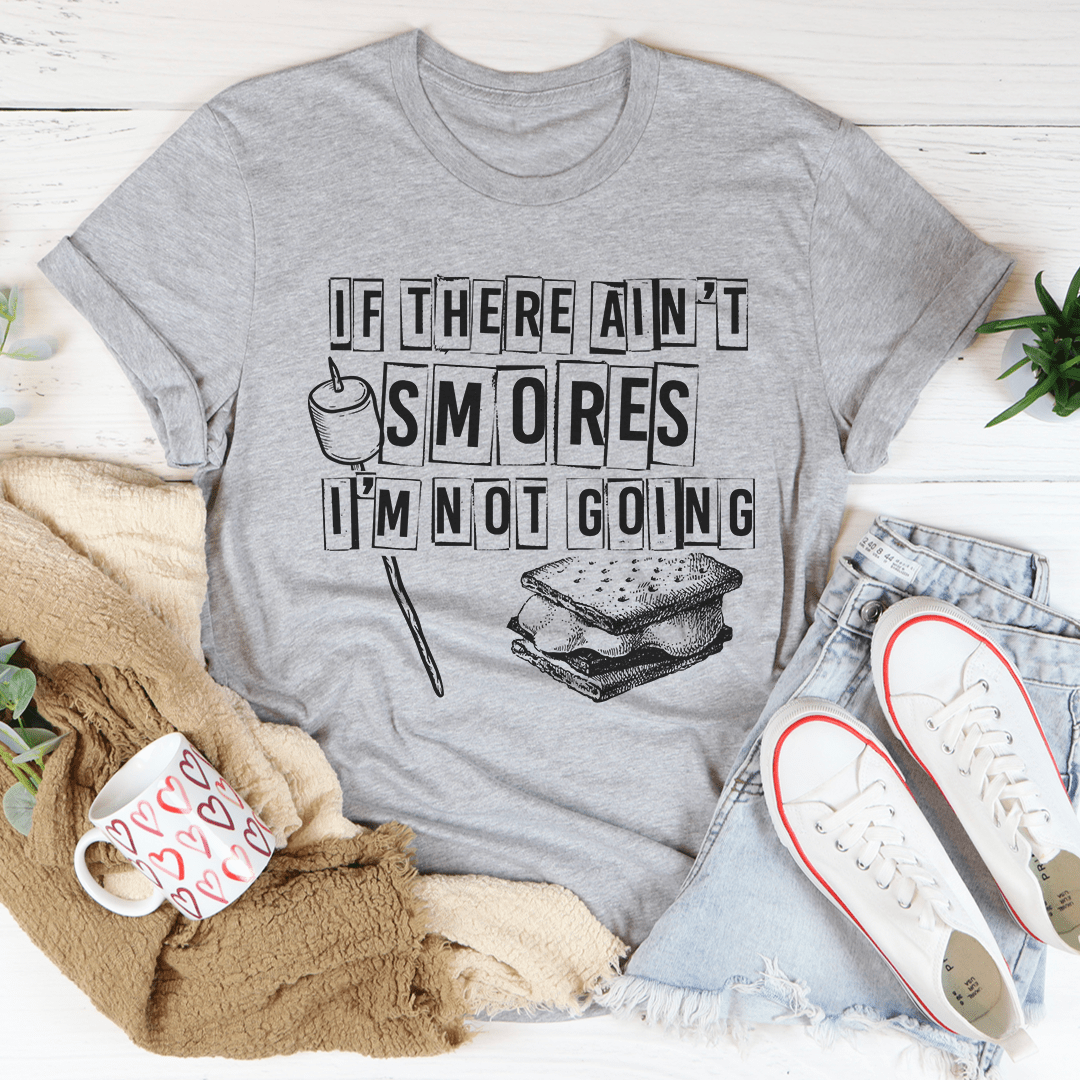 A comfortable t-shirt featuring the slogan 'If There Ain't Smores I'm Not Going', made from soft ring-spun cotton with double stitching.