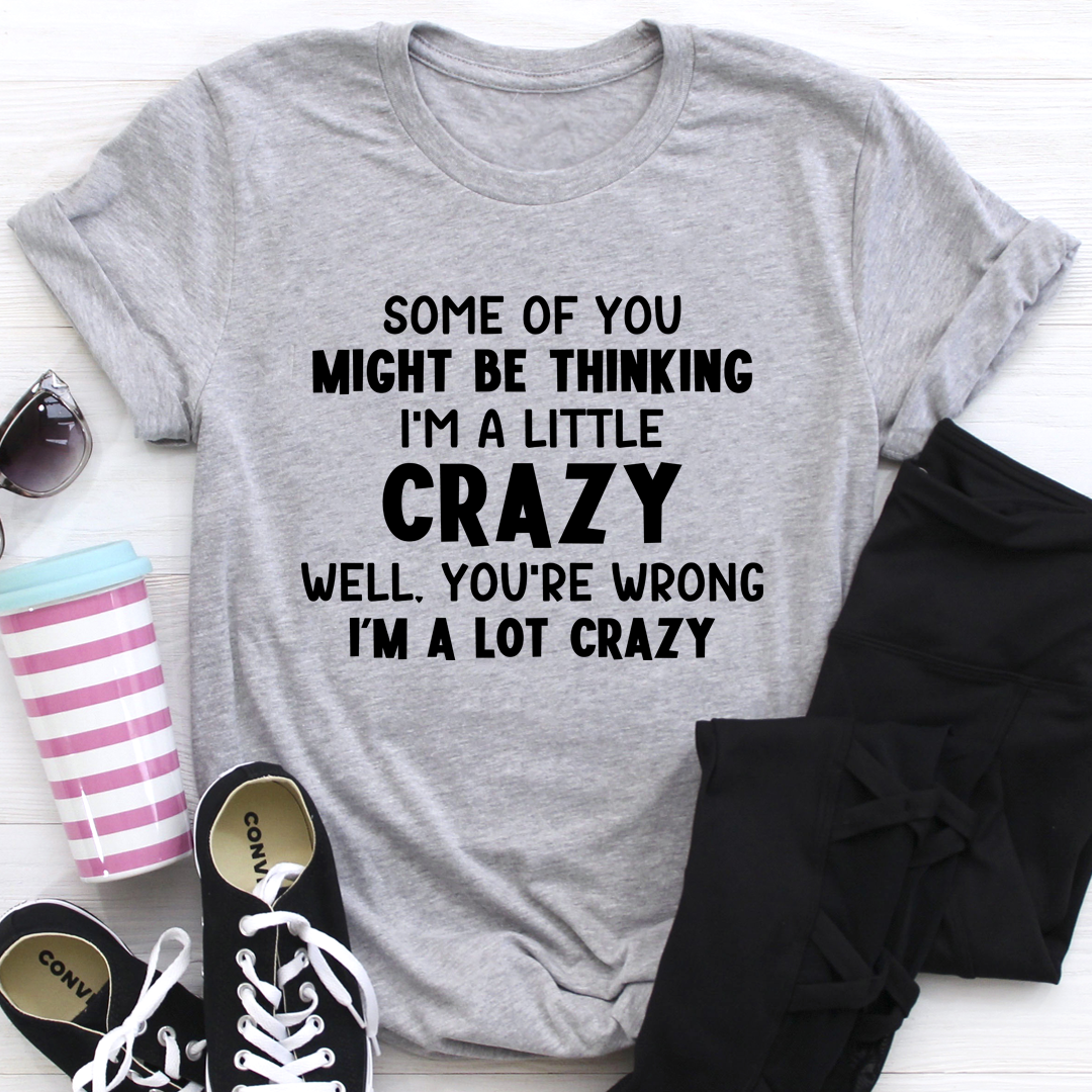 I'm A Lot Crazy T-Shirt made from soft ring-spun cotton, featuring double stitching for durability and vibrant DTG printing.