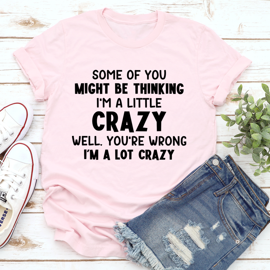 I'm A Lot Crazy T-Shirt made from soft ring-spun cotton, featuring double stitching for durability and vibrant DTG printing.