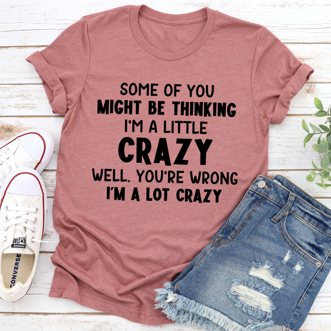 I'm A Lot Crazy T-Shirt made from soft ring-spun cotton, featuring double stitching for durability and vibrant DTG printing.