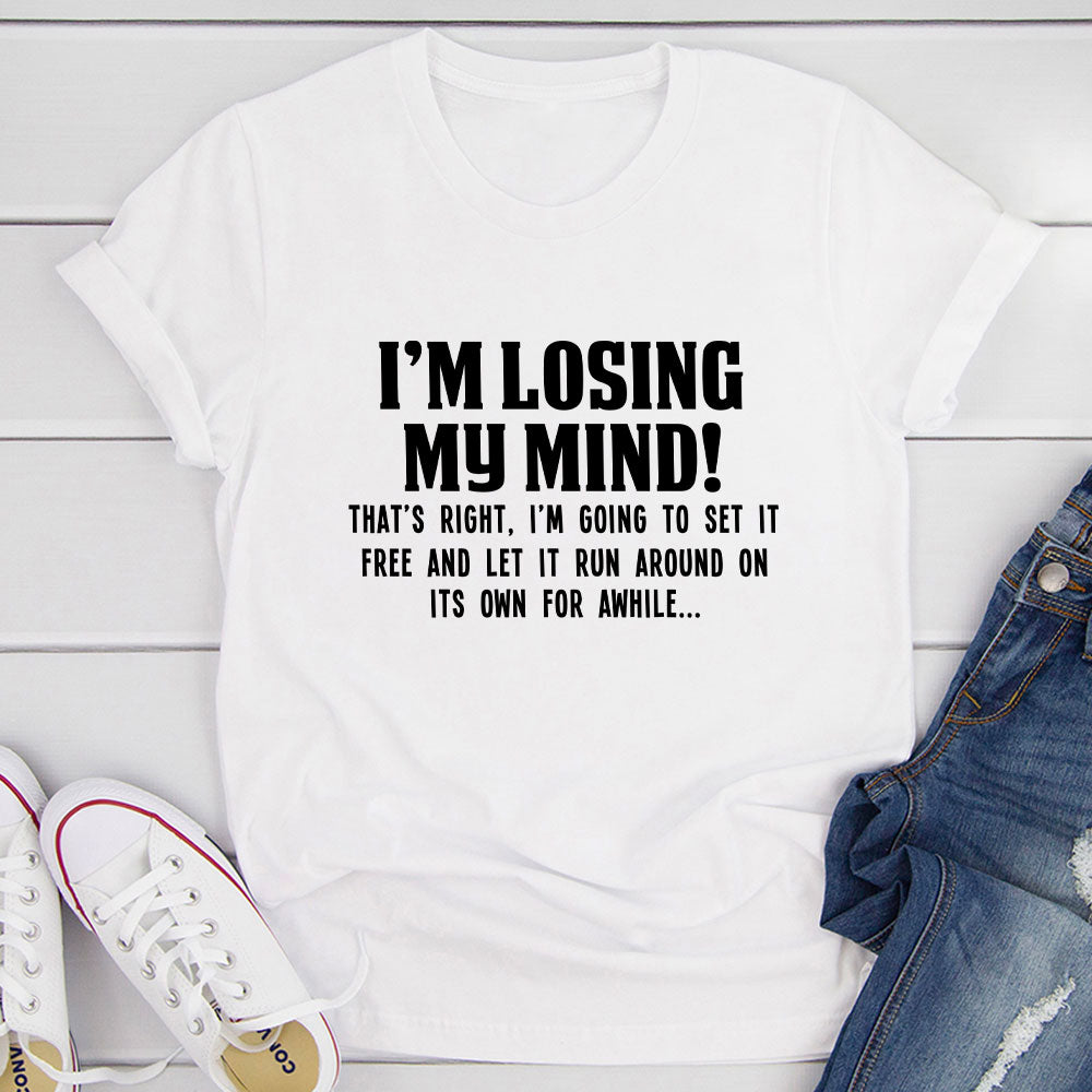 I'm Losing My Mind T-Shirt made of soft ring-spun cotton with double stitching, showcasing a playful design.