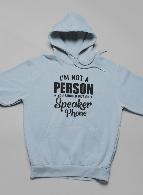 A stylish hoodie featuring the phrase 'I'm Not A Person You Should Put On Speaker Phone', designed for comfort and individuality.
