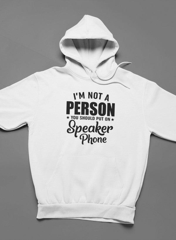 A stylish hoodie featuring the phrase 'I'm Not A Person You Should Put On Speaker Phone', designed for comfort and individuality.