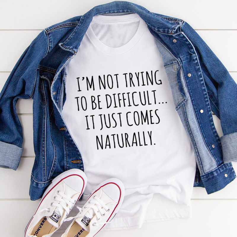 A comfortable and stylish 'I'm Not Trying To Be Difficult' T-Shirt made from soft ring-spun cotton, featuring double stitching for durability.