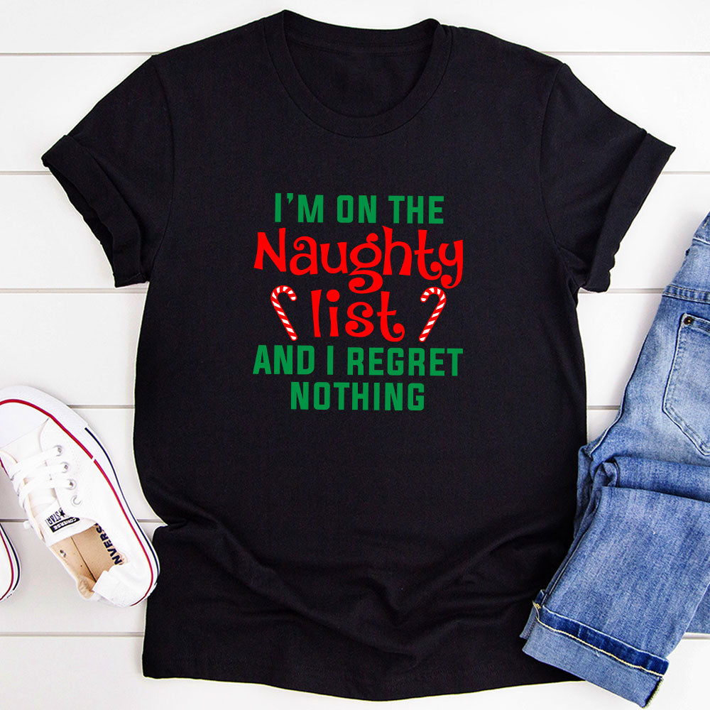 A festive t-shirt featuring the phrase 'I'm On The Naughty List And I Regret Nothing' printed in bold letters, made from soft cotton.