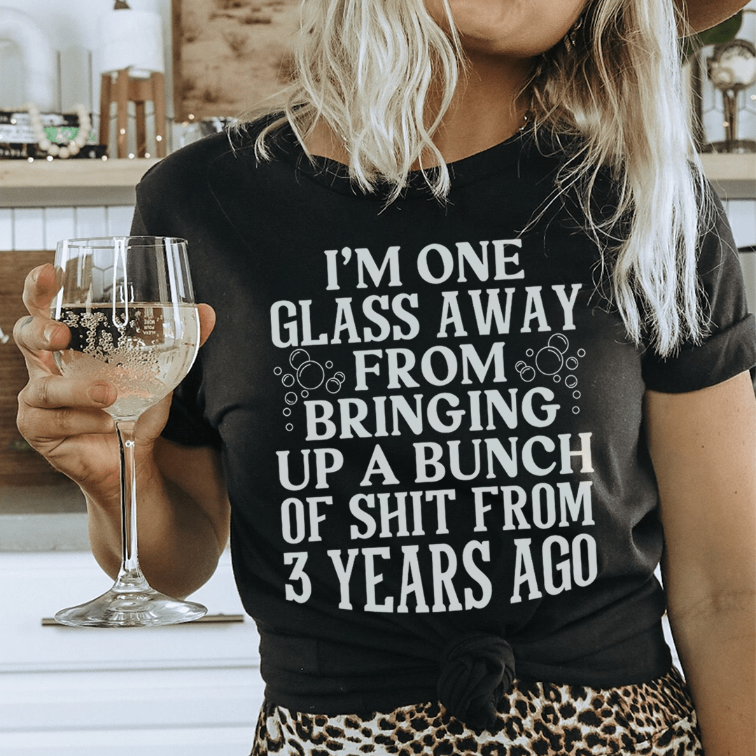 I'm One Glass Away T-Shirt in various colors, showcasing its soft fabric and durable stitching.