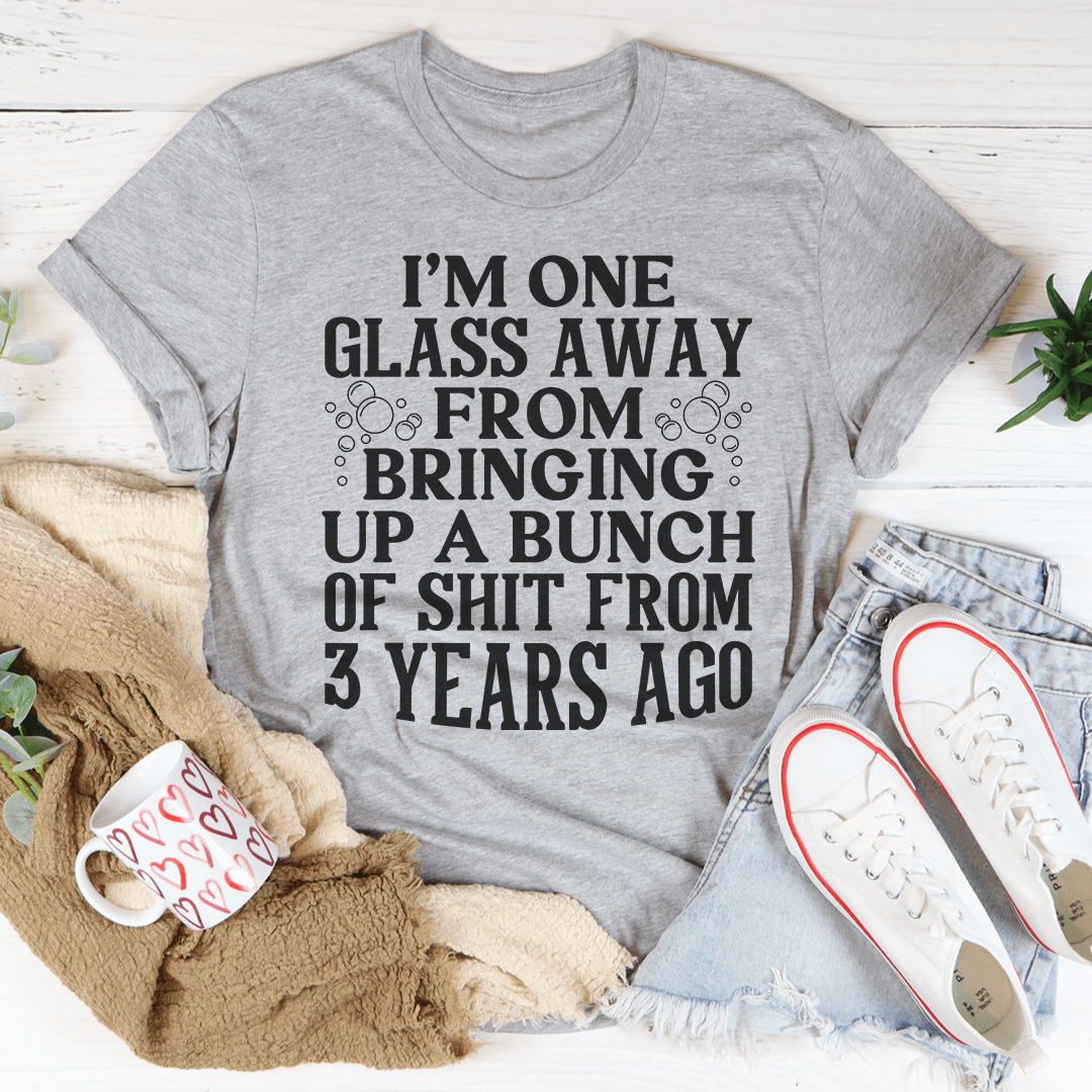 I'm One Glass Away T-Shirt in various colors, showcasing its soft fabric and durable stitching.