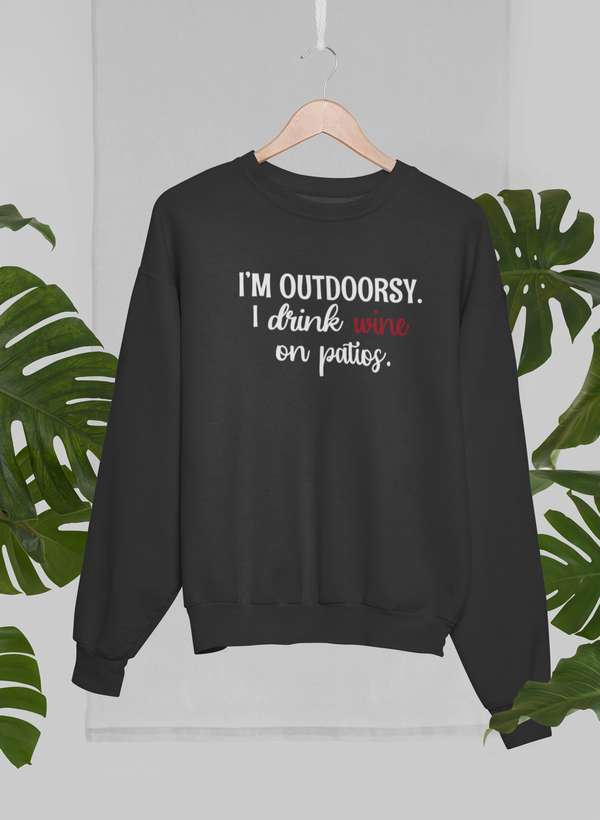 Cozy I'm Outdoorsy I Drink Wine On Patios Sweat Shirt in a stylish design, perfect for outdoor enthusiasts.