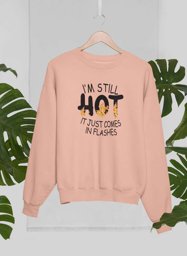 I'm Still Hot It Just Comes In Flashes Sweat Shirt featuring a cozy fleece lining and adjustable cuffs, perfect for stylish comfort.