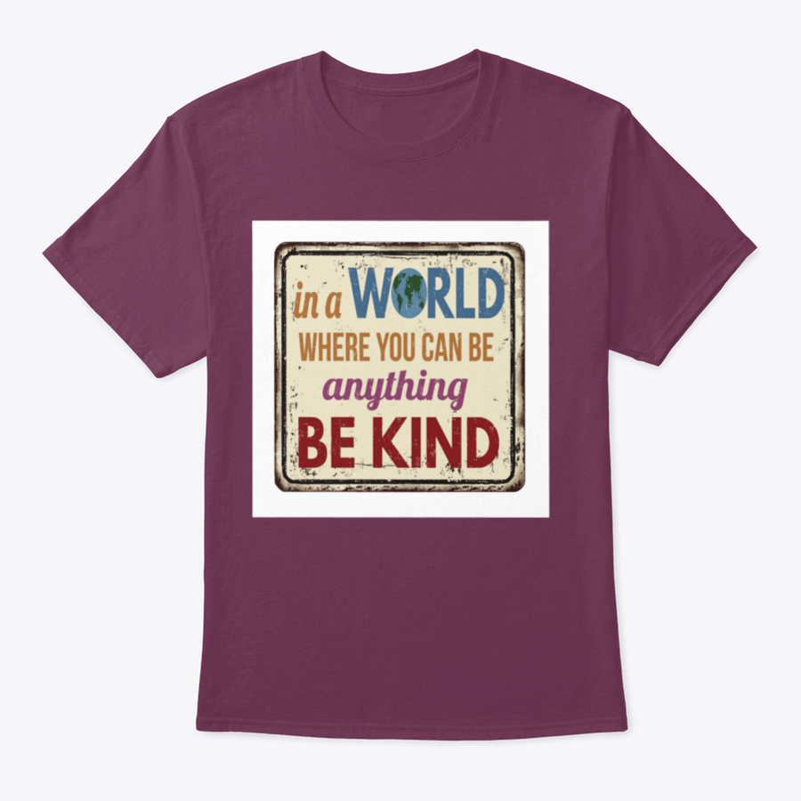 A comfortable cotton shirt featuring the inspirational quote 'In A World Where You Can Be Anything Be Kind' in stylish typography.