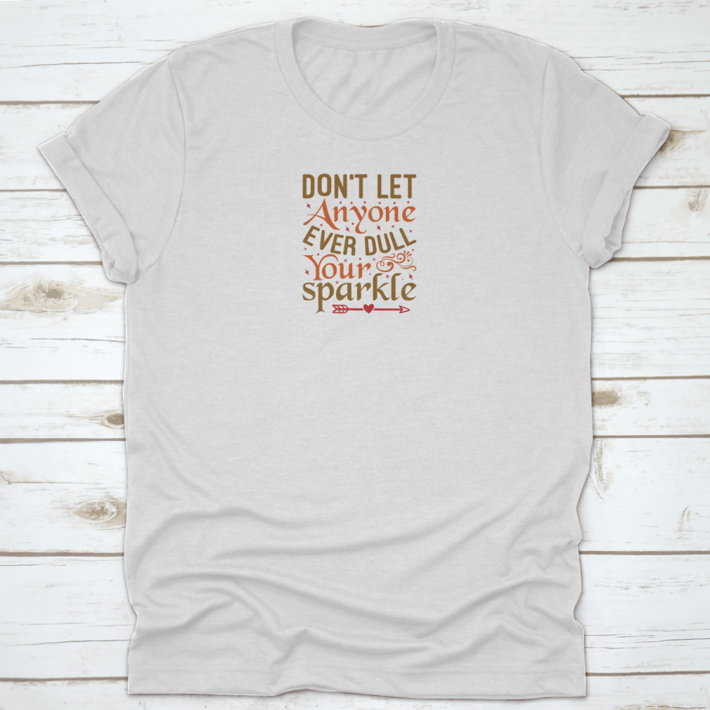 Inspirational and motivational quote T-shirt featuring the saying 'Don't Let Anyone Ever' in a stylish design, made from high-quality cotton.