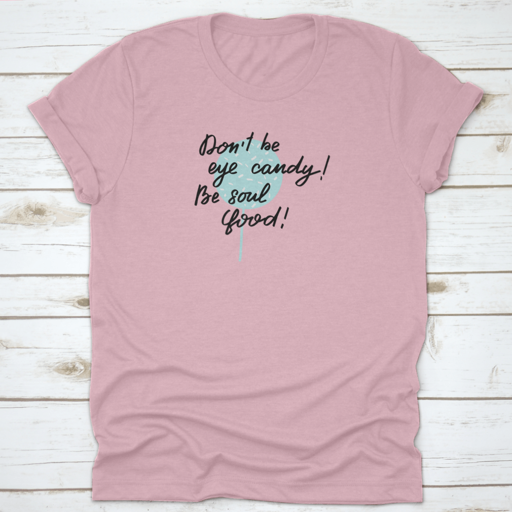 Inspirational Handwritten Brush Lettering T-shirt featuring the phrase 'Do Not Be Eye Candy, Be Soul' on a soft cotton fabric.