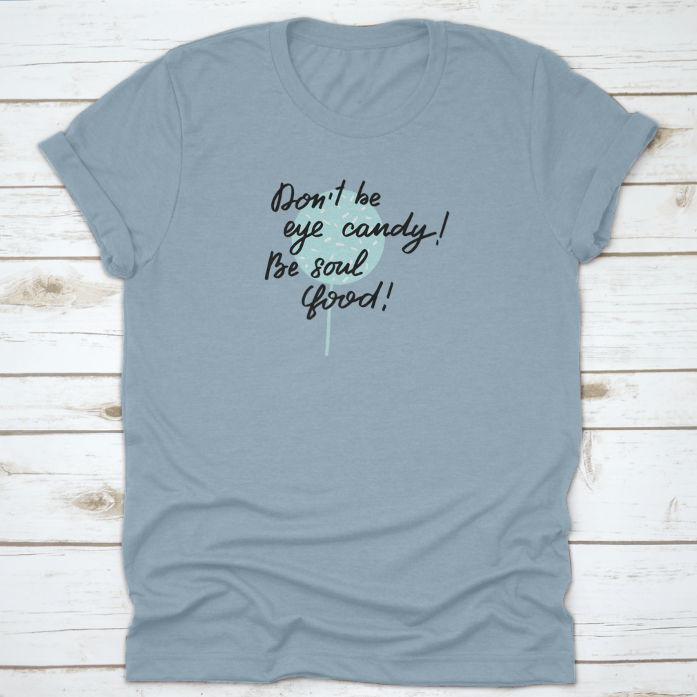 Inspirational Handwritten Brush Lettering T-shirt featuring the phrase 'Do Not Be Eye Candy, Be Soul' on a soft cotton fabric.